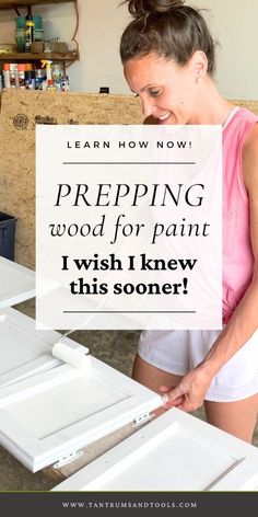 a woman in pink shirt standing next to white cabinet doors with text overlay reading prepping wood for paint i wish i knew this soon