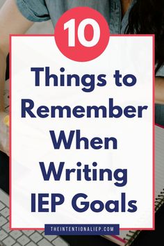 a person typing on a laptop with the words 10 things to remember when writing iep goals