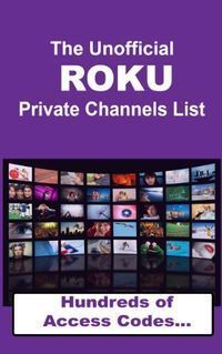 the official roku private channels list hundreds of access coders, and how to use them