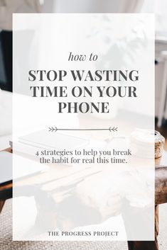 a coffee table with the words, how to stop wasteing time on your phone