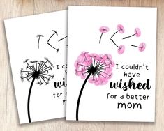 two cards with dandelions and the words i couldn't have wishes for a better mom