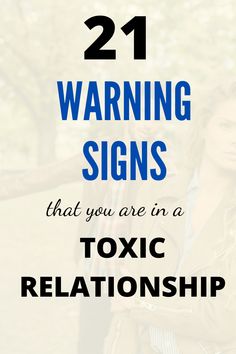 a woman with her hand on the shoulder and text that reads 21 warning signs that you are in a toxic relationship