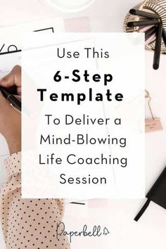 a person writing on a piece of paper with the words use this 6 - step template to deliver mind - blowing life coaching session