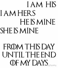 an image of the words i am his he is mine from this day until the end of my days