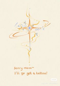 an orange and blue design with the words sorry mom's i'll'll go get a tattoo