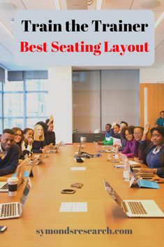 a group of people sitting at a table with laptops in front of them and the words train the trainer best seating layout