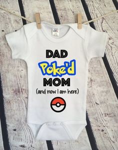 a baby bodysuit with the words dad, poked mom and now i am here