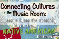 a poster with the words, connecting culture in the music room lesson ideas for teaching music from native american culture