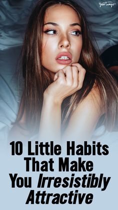 a woman laying in bed with her hand on her chin and the words 10 little habitts that make you irresistiblely attractive