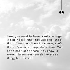 a black and white photo with the words look, you want to know what marriage is really like