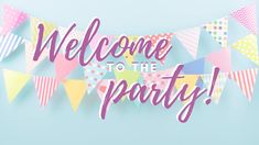 a welcome to the party banner with bunting