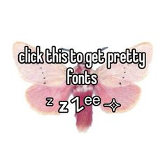 a pink butterfly with the words click this to get pretty fonts z2 lee