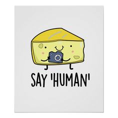 a yellow piece of cheese with the words say human on it and a camera in its hand