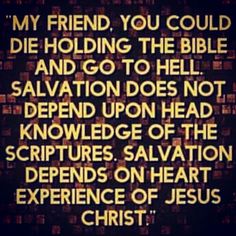 an image with the words, i'm friend you could die holding the bible and go to hell salvation does not