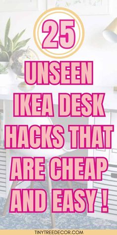 a desk with the words 25 unseen ikea desk hacks that are cheap and easy