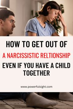 a man and woman sitting on the floor with text overlaying how to get out of a narcissistic relationship even if you have a child together