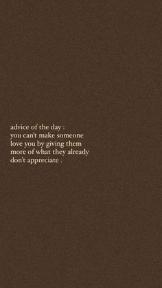 a brown background with the quote advice of the day you can't make someone else