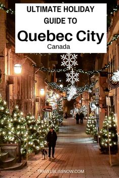 the ultimate holiday guide to quebec city, canada with text overlaying it