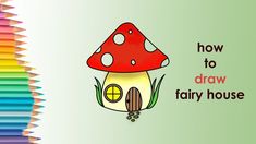 a house with a mushroom on it and the words how to draw fairy house