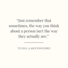 a quote that reads just remember that sometimes, the way you think about a person isn't the way they actually are