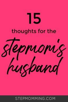 the words 15 thoughts for the stepman's husband on a pink background