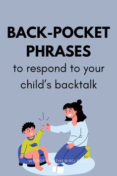 the back - pocket phrases to respond to your child's back talk