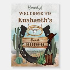 a sign that reads, welcome to kushanth's first rodeo november 21st