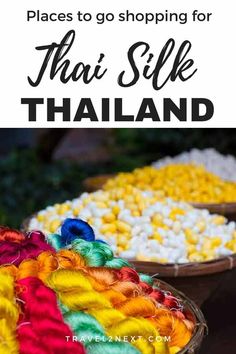 colorful baskets filled with different colored yarn and text that reads places to go shopping for thai silk