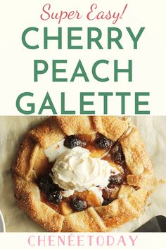 a pie with whipped cream on top and the words super easy cherry peach galette