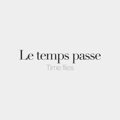 the words le temps passe time flies on a white background