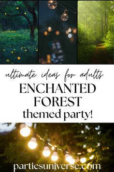 the words ultimate ideas for outdoor enchanted forest themed party with lights and trees