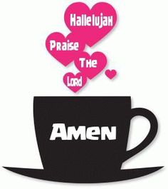 a coffee cup with hearts floating out of it and the words halejuan praise the lord