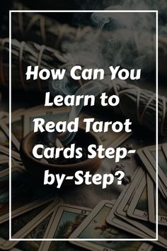 the words how can you learn to read tarot cards step by step?