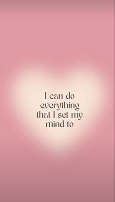 the words i can do everything that i set my mind to on a pink background