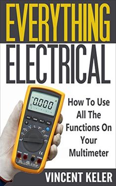 the book cover for everything electrical how to use all the functions on your multimeter