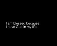 a black and white photo with the words i am blessed because i have god in my life