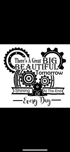 there's a great big beautiful tomorrow shining in the end every day quote on black and white background