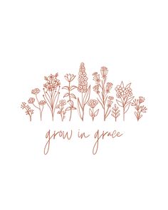 the words grow in grace surrounded by flowers