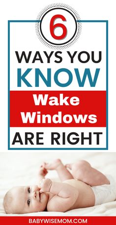 a baby laying on top of a bed with the words 6 ways you know wake windows are