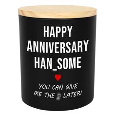 a black canister with the words happy anniversary han - some and a red heart