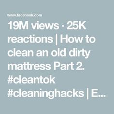 the text reads, 19m views 25k reactions how to clean an old dirty mattress part 2 cleaning hacks