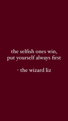 the selfish ones win, but yourself always first - the wizard liz quote on red background