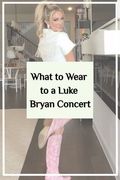 a woman in pink boots and white shirt with text overlay that reads, what to wear to a luke bran concert