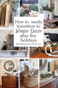 a collage of photos with the words how to easily transition to winter decor after the holidays