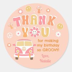 thank you for making my birthday so groow round sticker with an image of a vw bus and flowers