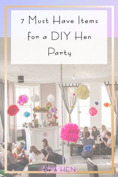 a group of people sitting around a living room with the words 7 must have items for a diy hen party