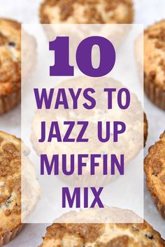 muffins with the words 10 ways to jazz up muffin mix on top