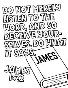 a bible verse with the words do not merrily listen to the word and so decive your selves do what it says