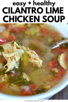 a white bowl filled with chicken soup on top of a wooden table and text overlay reads easy and healthy cilantro lime chicken soup