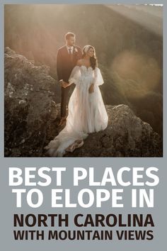 a man and woman standing on top of a mountain with the text best places to elope in north carolina with mountain views